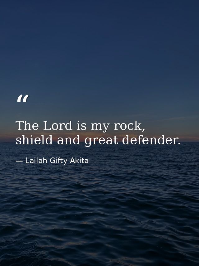 The Lord is my rock, shield and great defender. — Lailah Gifty Akita