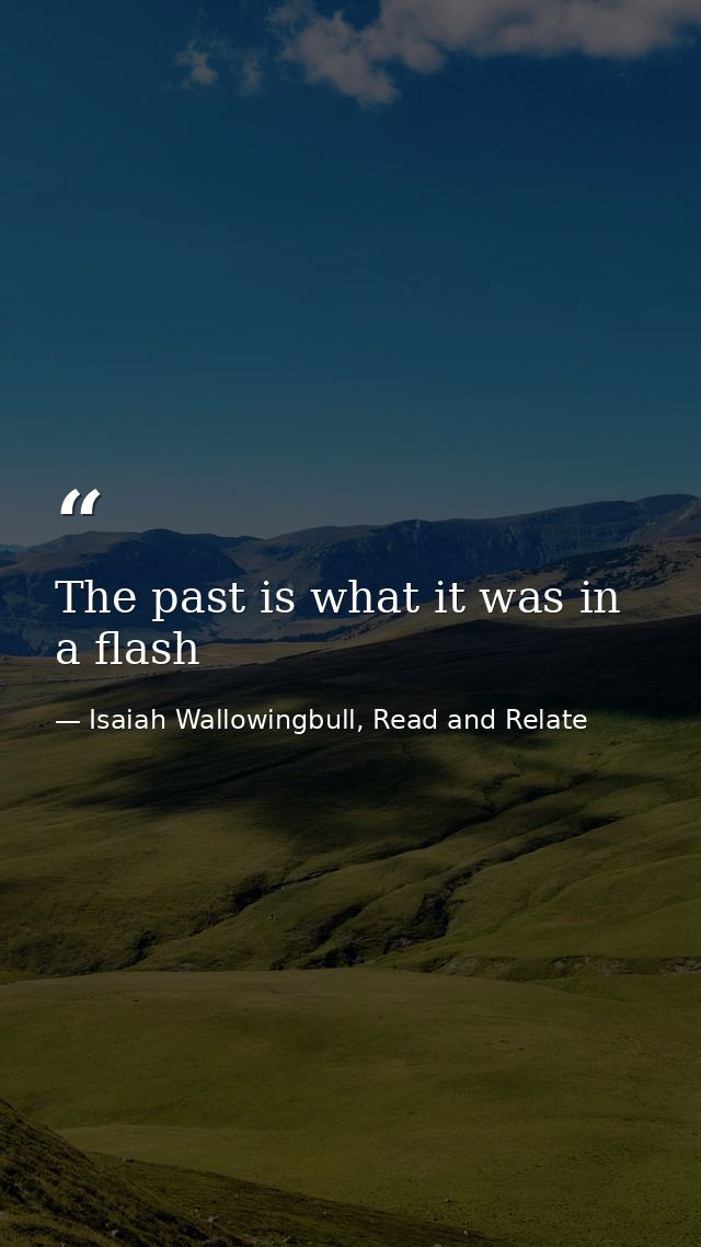 The past is what it was in a flash — Isaiah Wallowingbull, Read and Relate