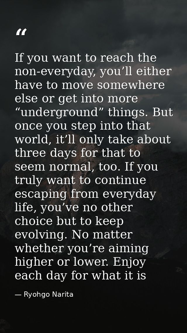 If you want to reach the non-everyday, you’ll either have to move somewhere else or get into more “underground” things.  — Ryohgo Narita