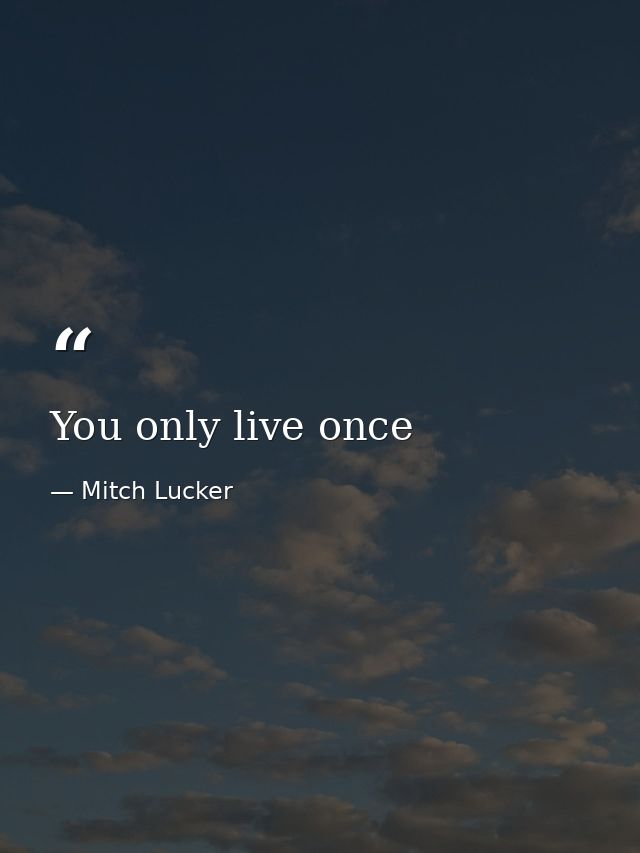 You only live once — Mitch Lucker