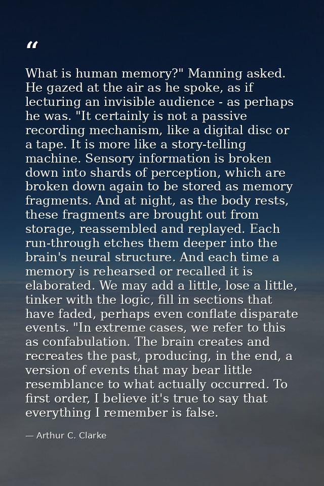 What is human memory?" Manning asked. He gazed at the air as he spoke, as if lecturing an invisible audience - as perhap — Arthur C. Clarke