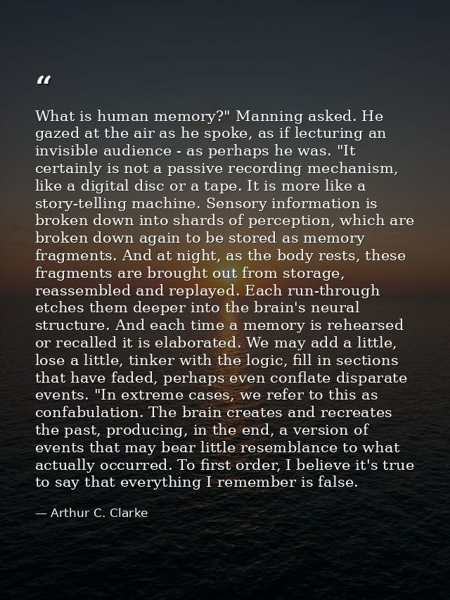 What is human memory?" Manning asked. He gazed at the air as he spoke, as if lecturing an invisible audience - as perhap — Arthur C. Clarke