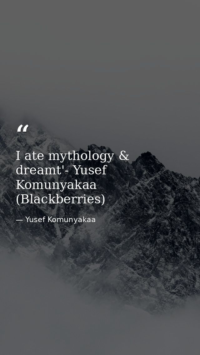 I ate mythology & dreamt'- Yusef Komunyakaa (Blackberries) — Yusef Komunyakaa
