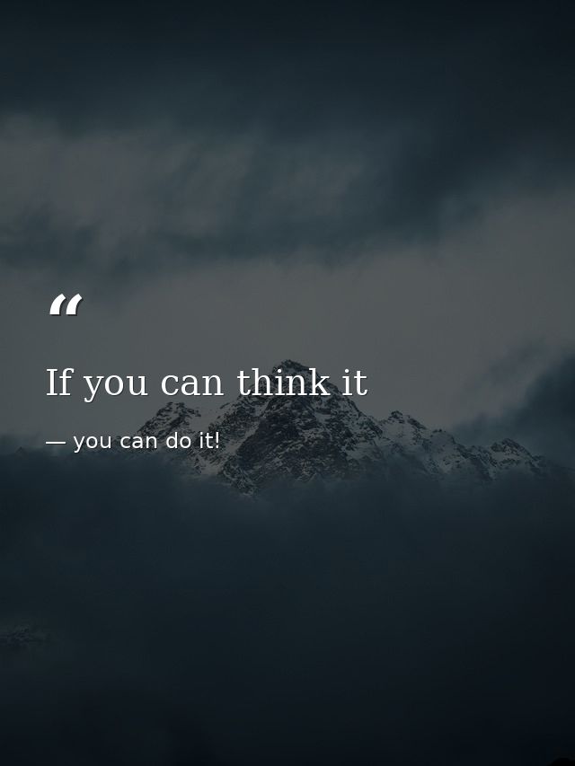 If you can think it — you can do it!
