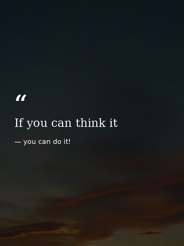 If you can think it — you can do it!