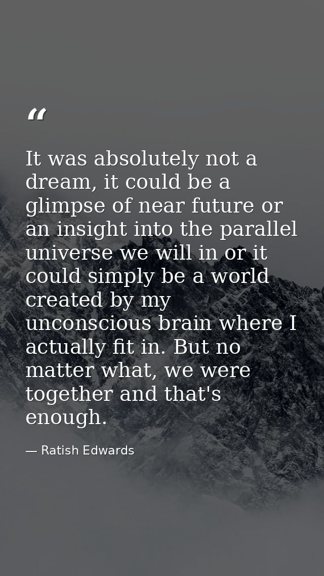 It was absolutely not a dream, it could be a glimpse of near future or an insight into the parallel universe we will in  — Ratish Edwards
