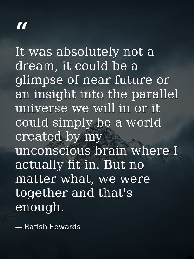 It was absolutely not a dream, it could be a glimpse of near future or an insight into the parallel universe we will in  — Ratish Edwards