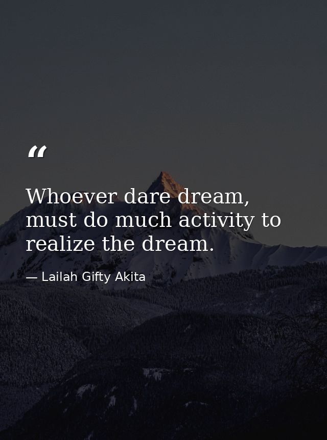 Whoever dare dream, must do much activity to realize the dream. — Lailah Gifty Akita