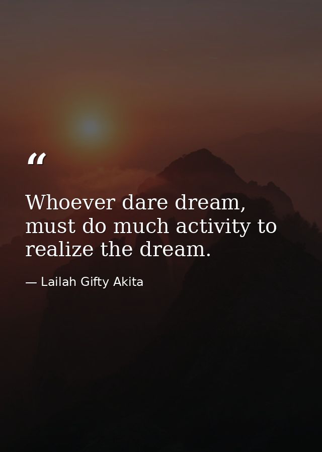 Whoever dare dream, must do much activity to realize the dream. — Lailah Gifty Akita