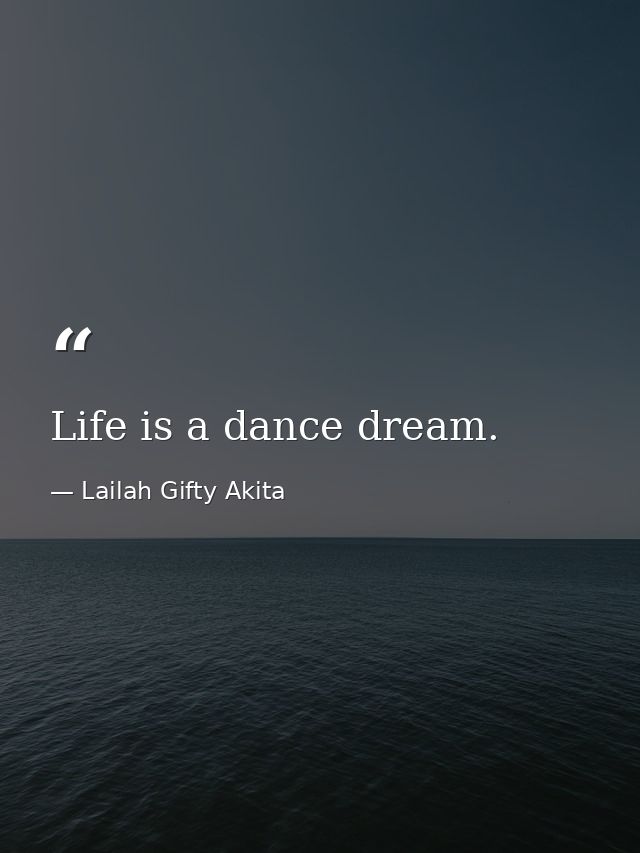 Life is a dance dream. — Lailah Gifty Akita