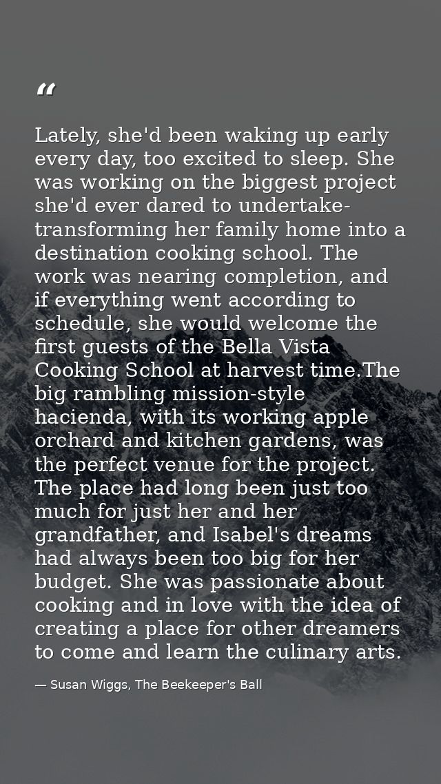 Lately, she'd been waking up early every day, too excited to sleep. She was working on the biggest project she'd ever da — Susan Wiggs, The Beekeeper's Ball