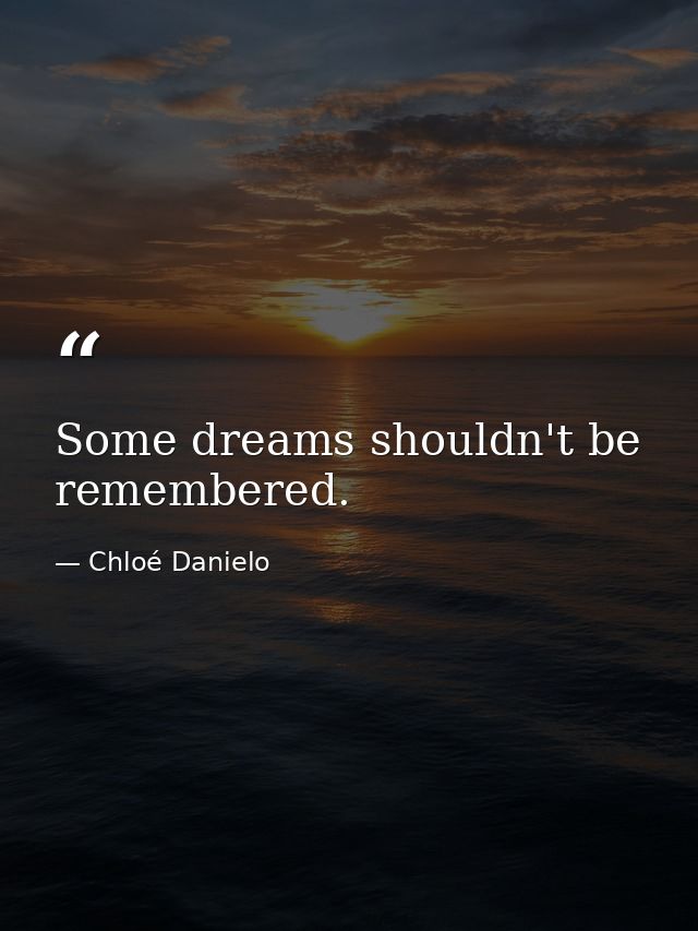 Some dreams shouldn't be remembered. — Chloé Danielo
