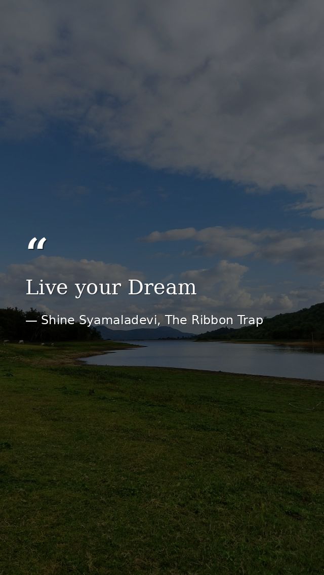 Live your Dream — Shine Syamaladevi, The Ribbon Trap