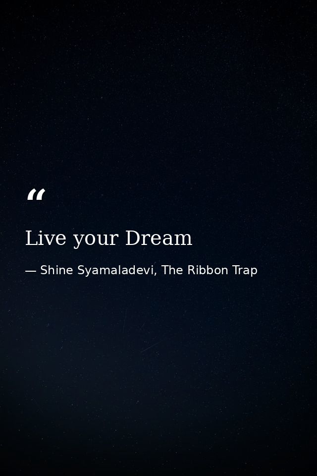 Live your Dream — Shine Syamaladevi, The Ribbon Trap