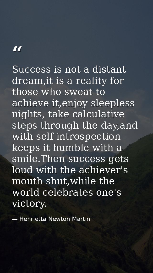 Success is not a distant dream,it is a reality for those who sweat to achieve it,enjoy sleepless nights, take calculativ — Henrietta Newton Martin