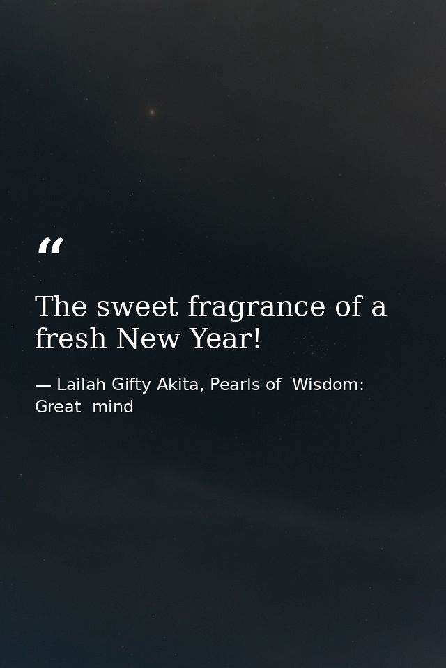 The sweet fragrance of a fresh New Year! — Lailah Gifty Akita, Pearls of  Wisdom: Great  mind