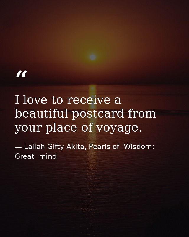 I love to receive a beautiful postcard from your place of voyage. — Lailah Gifty Akita, Pearls of  Wisdom: Great  mind