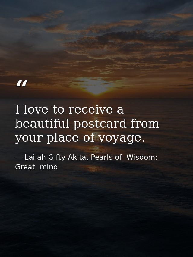 I love to receive a beautiful postcard from your place of voyage. — Lailah Gifty Akita, Pearls of  Wisdom: Great  mind