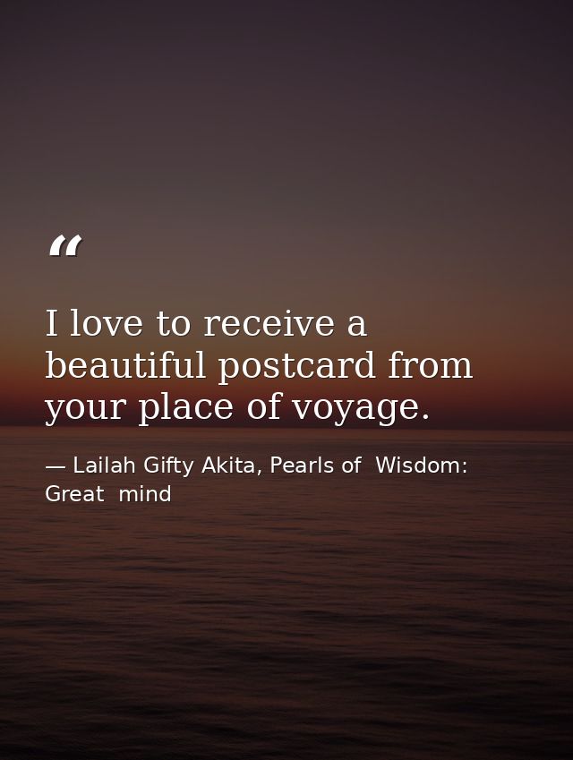 I love to receive a beautiful postcard from your place of voyage. — Lailah Gifty Akita, Pearls of  Wisdom: Great  mind