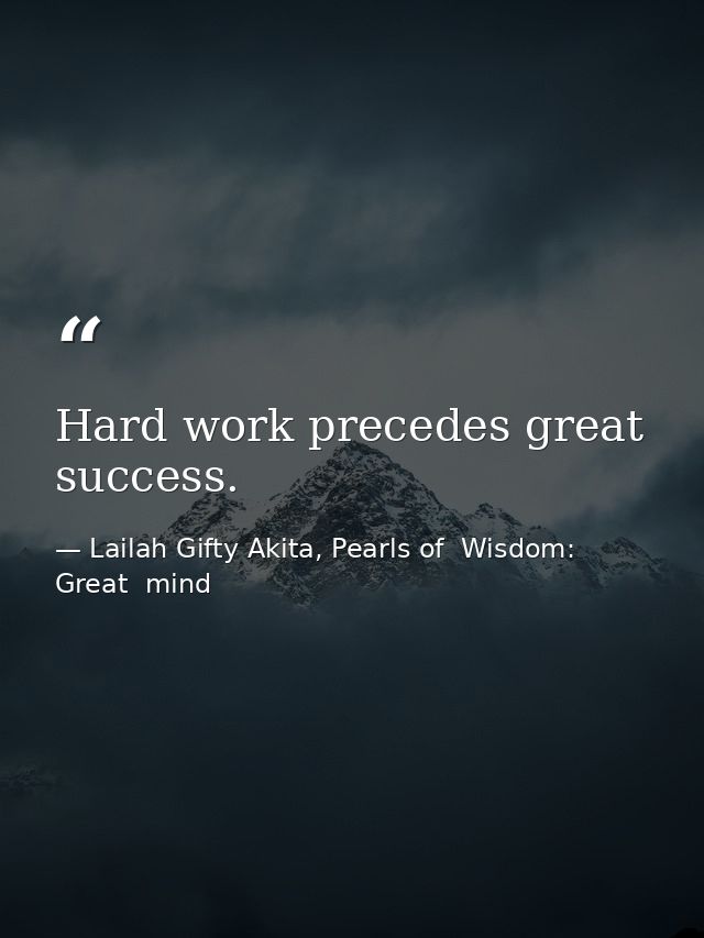 Hard work precedes great success. — Lailah Gifty Akita, Pearls of  Wisdom: Great  mind