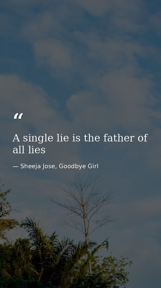 A single lie is the father of all lies — Sheeja Jose, Goodbye Girl