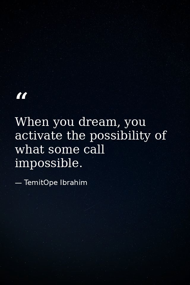 When you dream, you activate the possibility of what some call impossible. — TemitOpe Ibrahim