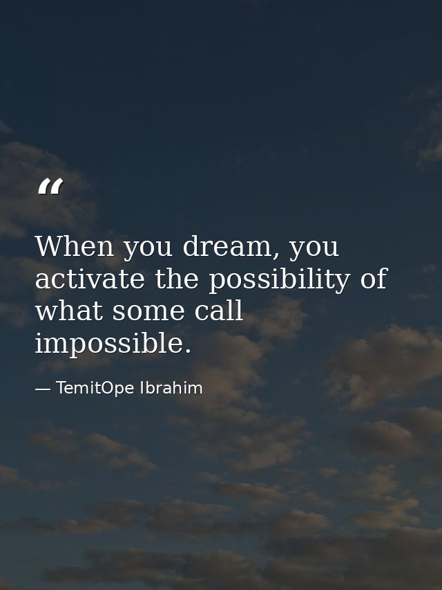 When you dream, you activate the possibility of what some call impossible. — TemitOpe Ibrahim