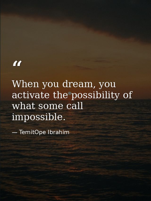 When you dream, you activate the possibility of what some call impossible. — TemitOpe Ibrahim