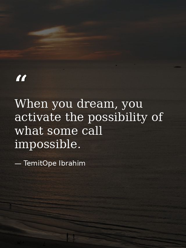 When you dream, you activate the possibility of what some call impossible. — TemitOpe Ibrahim