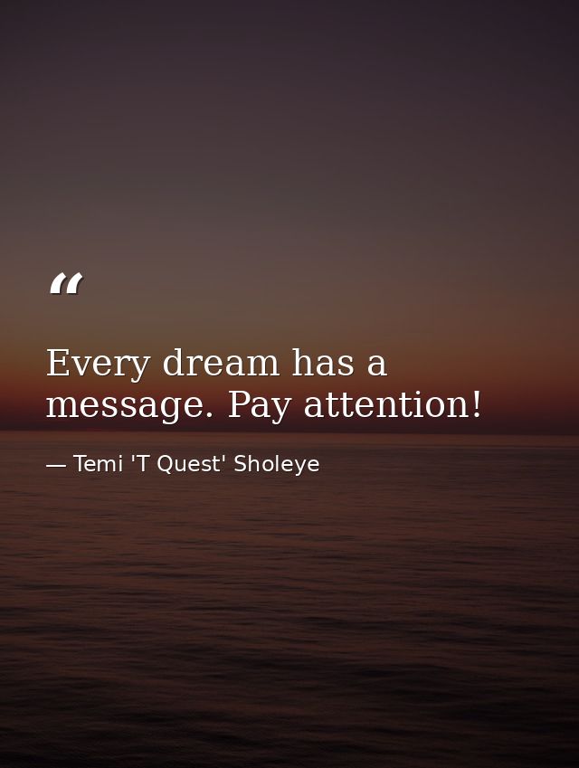 Every dream has a message. Pay attention! — Temi 'T Quest' Sholeye