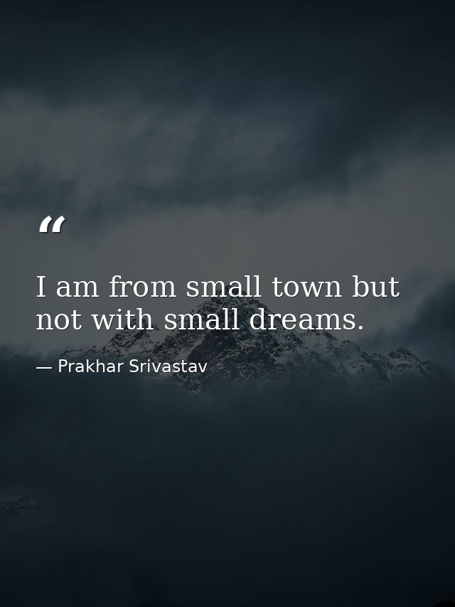 I am from small town but not with small dreams. — Prakhar Srivastav