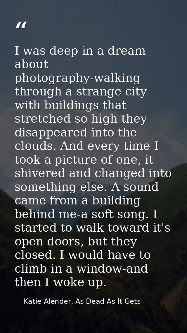 I was deep in a dream about photography-walking through a strange city with buildings that stretched so high they disapp — Katie Alender, As Dead As It Gets