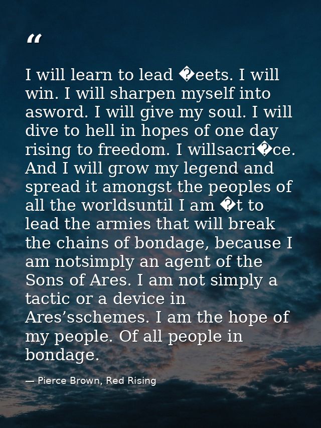 I will learn to lead �eets. I will win. I will sharpen myself into asword. I will give my soul. I will dive to hell in h — Pierce Brown, Red Rising