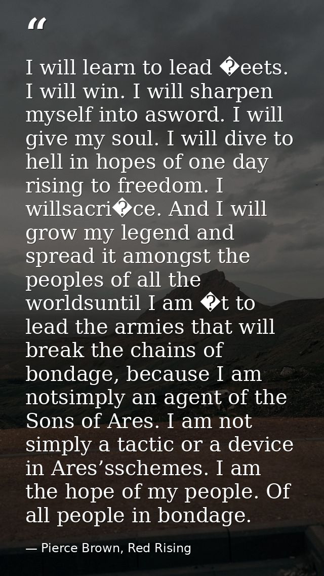 I will learn to lead �eets. I will win. I will sharpen myself into asword. I will give my soul. I will dive to hell in h — Pierce Brown, Red Rising
