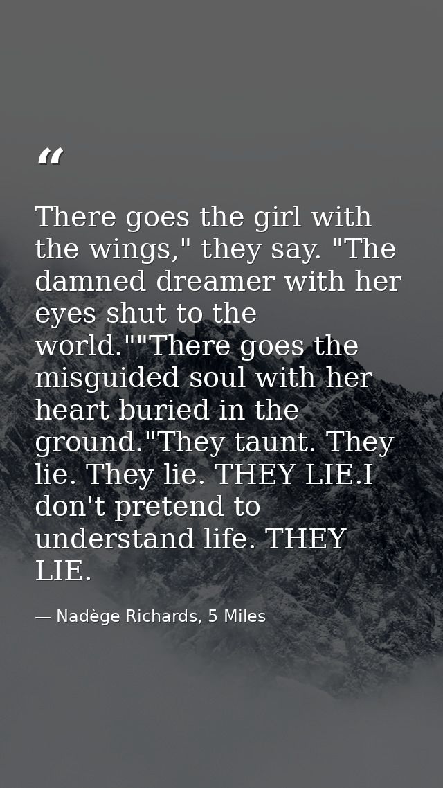 There goes the girl with the wings," they say. "The damned dreamer with her eyes shut to the world.""There goes the misg — Nadège Richards, 5 Miles