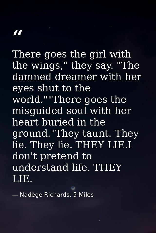 There goes the girl with the wings," they say. "The damned dreamer with her eyes shut to the world.""There goes the misg — Nadège Richards, 5 Miles
