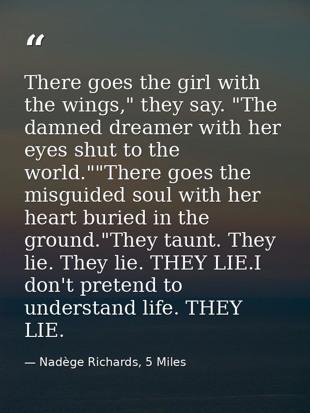There goes the girl with the wings," they say. "The damned dreamer with her eyes shut to the world.""There goes the misg — Nadège Richards, 5 Miles