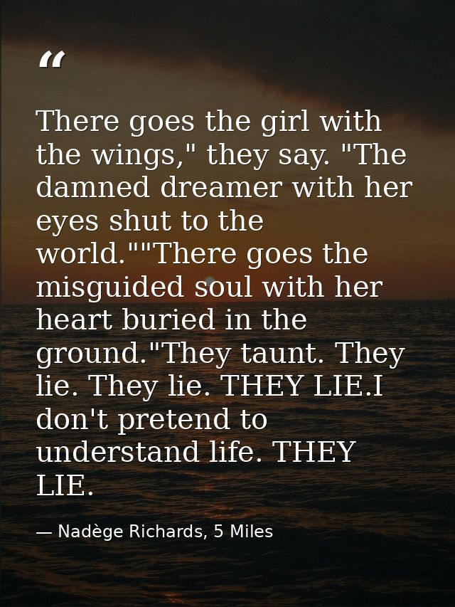 There goes the girl with the wings," they say. "The damned dreamer with her eyes shut to the world.""There goes the misg — Nadège Richards, 5 Miles