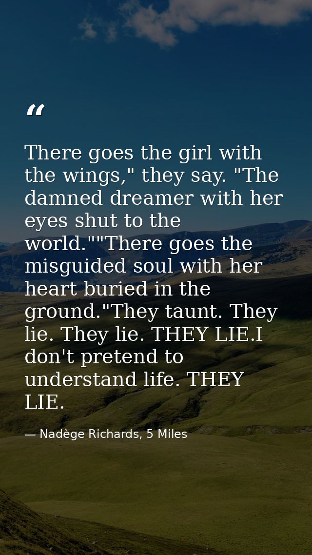 There goes the girl with the wings," they say. "The damned dreamer with her eyes shut to the world.""There goes the misg — Nadège Richards, 5 Miles