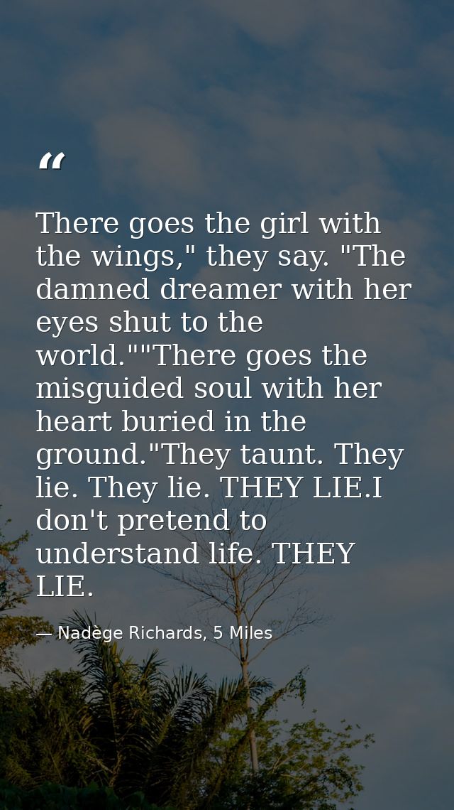 There goes the girl with the wings," they say. "The damned dreamer with her eyes shut to the world.""There goes the misg — Nadège Richards, 5 Miles