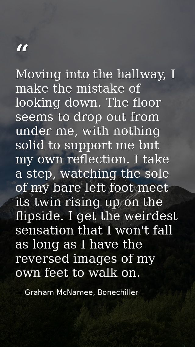 Moving into the hallway, I make the mistake of looking down. The floor seems to drop out from under me, with nothing sol — Graham McNamee, Bonechiller