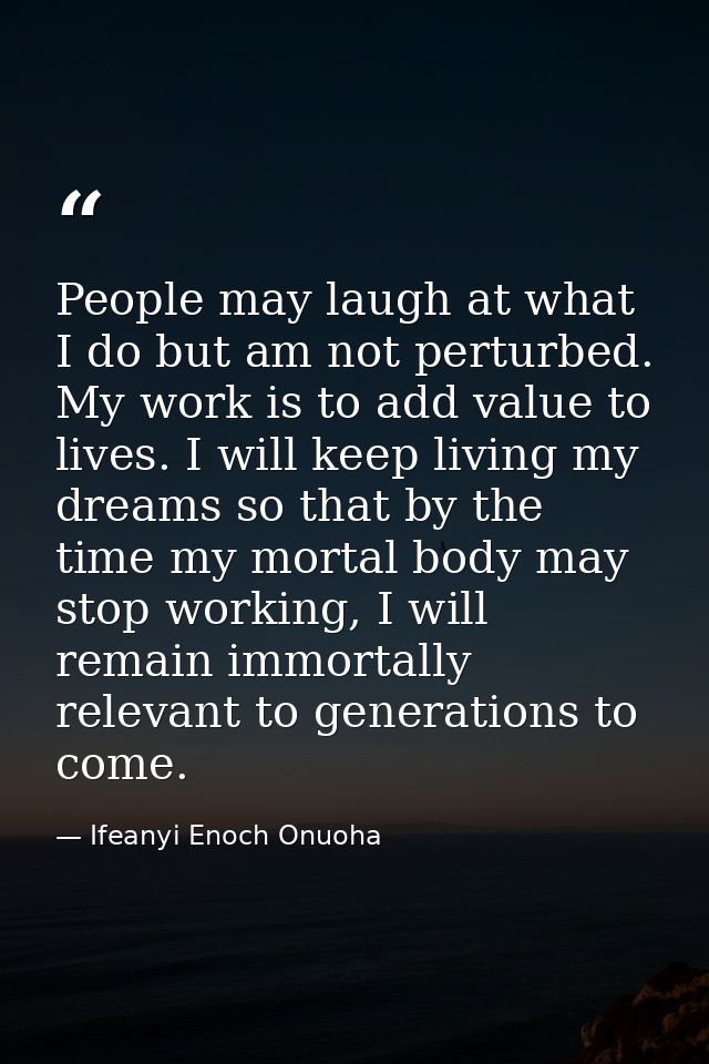 People may laugh at what I do but am not perturbed. My work is to add value to lives. I will keep living my dreams so th — Ifeanyi Enoch Onuoha