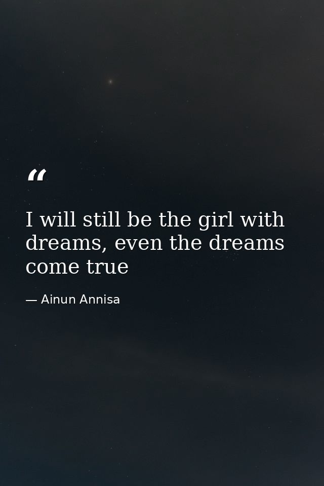 I will still be the girl with dreams, even the dreams come true — Ainun Annisa