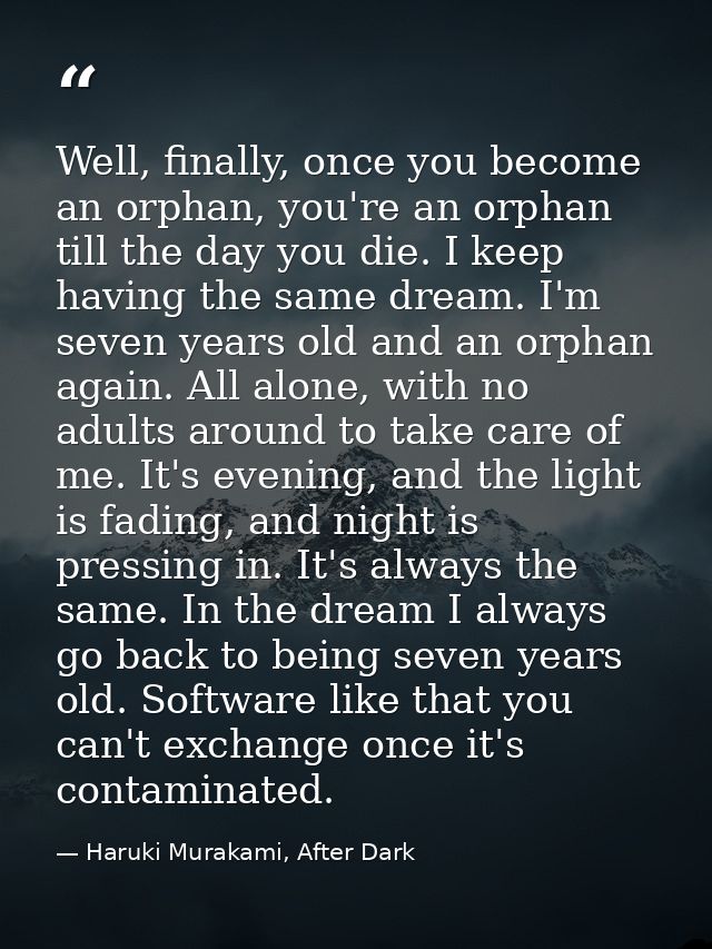 Well, finally, once you become an orphan, you're an orphan till the day you die. I keep having the same dream. I'm seven — Haruki Murakami, After Dark