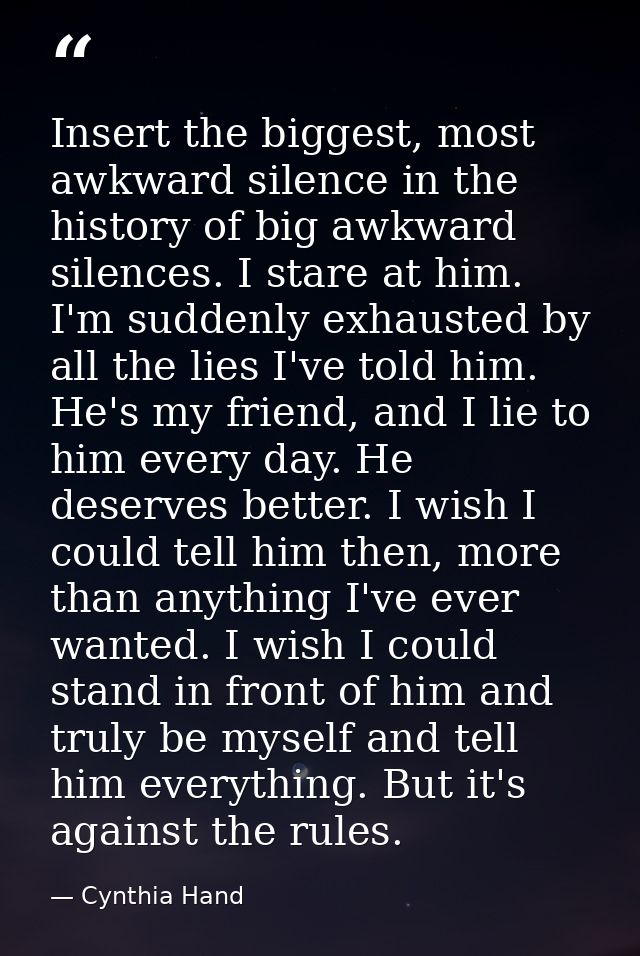 Insert the biggest, most awkward silence in the history of big awkward silences. I stare at him. I'm suddenly exhausted  — Cynthia Hand