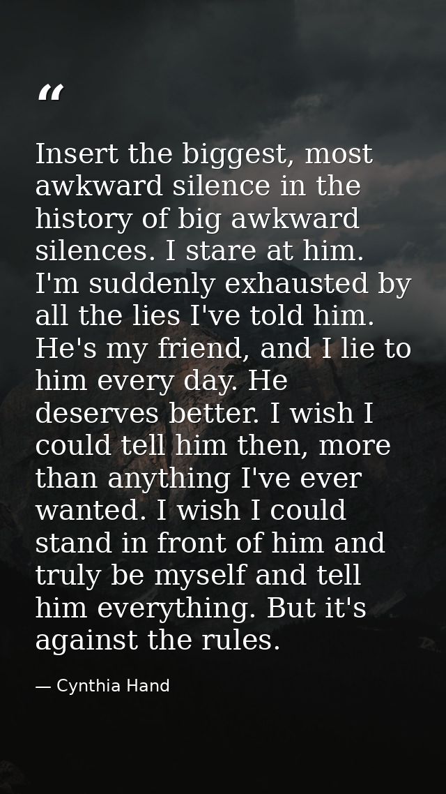 Insert the biggest, most awkward silence in the history of big awkward silences. I stare at him. I'm suddenly exhausted  — Cynthia Hand