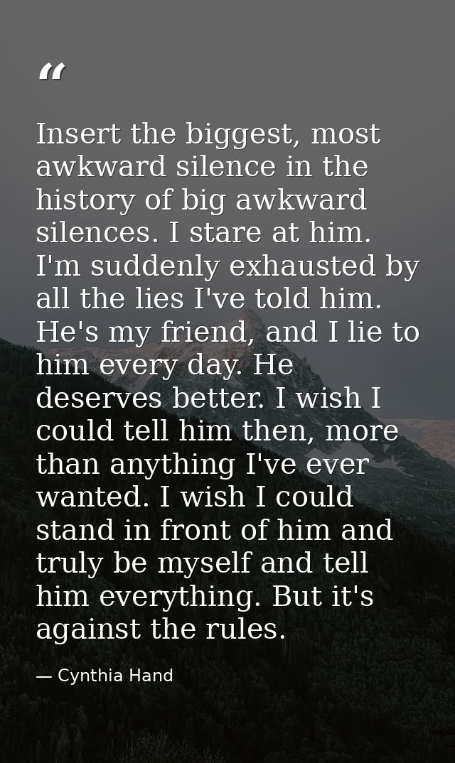 Insert the biggest, most awkward silence in the history of big awkward silences. I stare at him. I'm suddenly exhausted  — Cynthia Hand