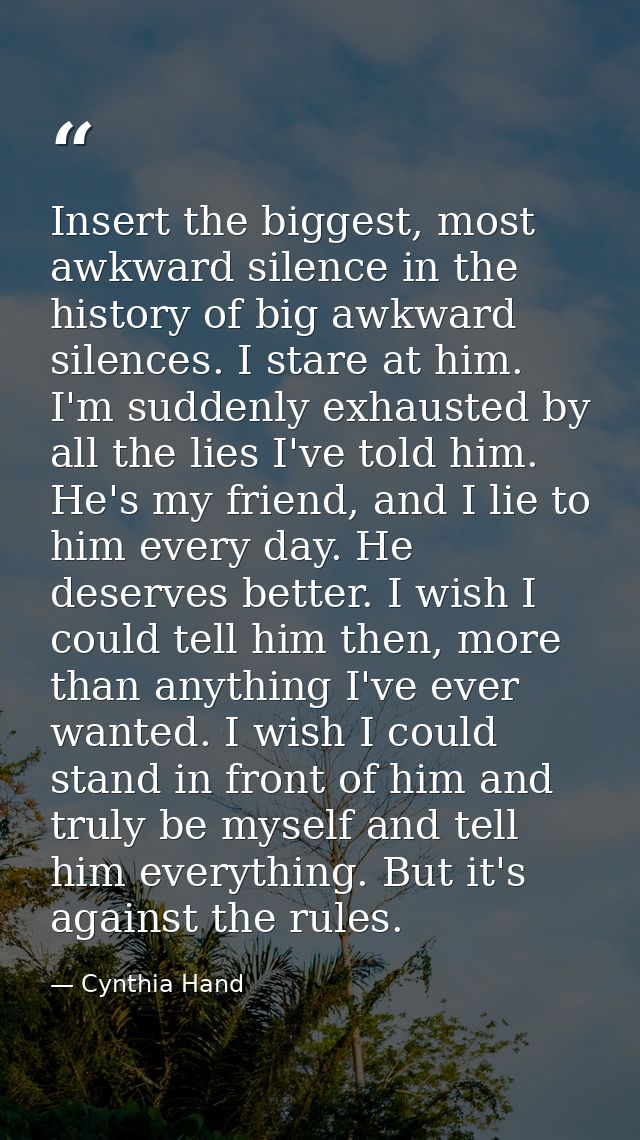 Insert the biggest, most awkward silence in the history of big awkward silences. I stare at him. I'm suddenly exhausted  — Cynthia Hand