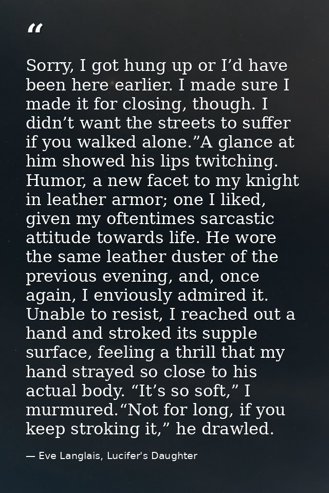 Sorry, I got hung up or I’d have been here earlier. I made sure I made it for closing, though. I didn’t want the streets — Eve Langlais, Lucifer's Daughter