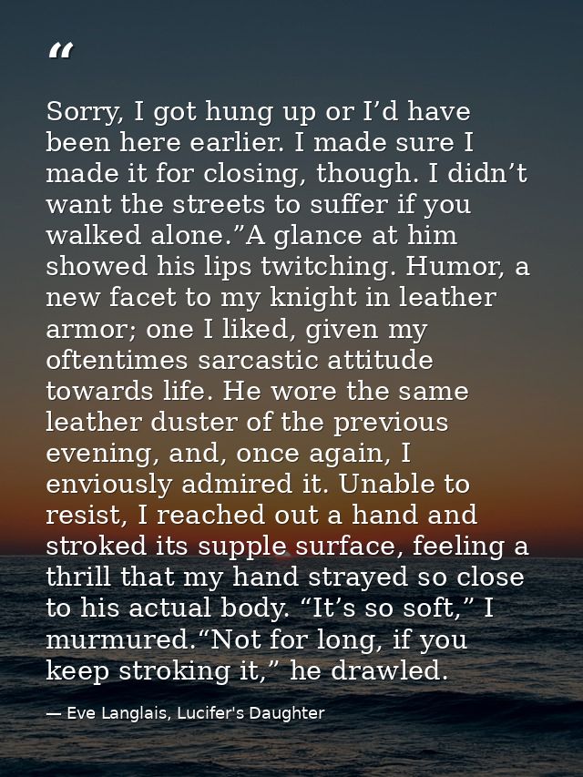 Sorry, I got hung up or I’d have been here earlier. I made sure I made it for closing, though. I didn’t want the streets — Eve Langlais, Lucifer's Daughter